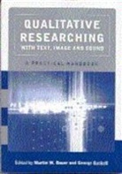 Martin Bauer, Martin W Bauer, George Gaskell, Martin W Bauer, Martin Bauer, Martin W Bauer... - Qualitative Researching with Text, Image and Sound