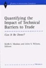 Keith E. Maskus, Keith E. Wilson Maskus, Keith E. Maskus, John Wilson, John S. Wilson - Quantifying the Impact of Technical Barriers to Trade