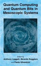 Anthony Leggett, Anthony J Leggett, Berard Ruggiero, Berardo Ruggiero, Paolo Silvestrini - Quantum Computing and Quantum Bits in Mesoscopic Systems