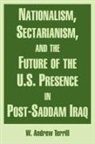 W. Andrew Terrill - Nationalism, Sectarianism, and the Future of the U.S. Presence in Post-Saddam Iraq