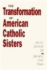 L Quinonez, Lora Quinonez, Lora Ann Quinonez, Mary Daniel Turner - Transformation of American Catholic Sisters