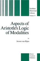 J. Rijen, J. van Rijen, J van Rijen, J. van Rijen, J. van Rijen - Aspects of Aristotle's Logic of Modalities