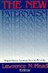 Lawrence M. (EDT) Mead, John P. Lewis, L Mead, Lawrence M. Mead, Mead Lawrence M., Richard C. Webb - The New Paternalism