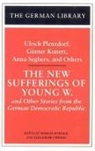 Therese Hornigk, Gunther Kunert, U. Plenzdorf, Ulrich Plenzdorf, Anna Seghers, Alexander Stephan... - The New Sufferings of Young W.: Ulrich Plenzdorf, Gunter Kunert,
