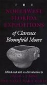 David S. Brose, David S. (EDT)/ White Brose, Clarence B. Moore, Clarence Bloomfield Moore, Nancy M. White, Nancy Marie White... - The Northwest Florida Expeditions of Clarence Bloomfield Moore