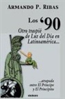 Armando P. Ribas - Los '90 (Otro traspié de Luz del Día en Latinoamérica atrapada entre El Príncipe y El Principito)
