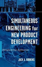 Ribbens, Ja Ribbens, Jack Ribbens, Jack (New Product Development Ribbens, Jack A. Ribbens, McCarthy Jane Ribbens - Simultaneous Engineering for New Product Development