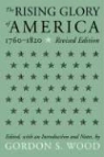 Gordon S Wood, Gordon S. Wood - The Rising Glory of America, 1760-1820