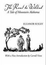 E. Risley, Eleanor Risley, Eleanor de la Vergne Risley - The Road to Wildcat: A Tale of Mountain Alabama