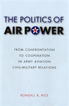 Rondall R. Rice, Mark Grimsley, Peter Maslowski - Politics of Air Power