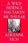 Adrienne Rich, Adrienne Cecile Rich, Rich Adrienne - A Wild Patience Has Taken Me This Far