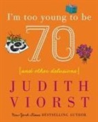 Judith Viorst - I'm Too Young to Be Seventy: