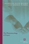 Bruce Ellis Benson, Bruce Ellis (EDT)/ Wirzba Benson, Bruce Ellis Wirzba Benson, Norman Wirzba, Norman Benson Wirzba, Bruce Ellis Benson... - Phenomenology of Prayer