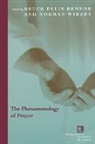 Bruce Ellis Benson, Bruce Ellis (EDT)/ Wirzba Benson, Bruce Ellis Wirzba Benson, Norman Benson Wirzba, Bruce Ellis Benson, Norman Wirzba - Phenomenology of Prayer