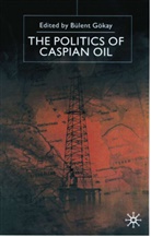 Gokay, B Gokay, B. Gokay, Bulent Gokay - The Politics of the Caspian Oil