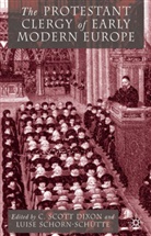 A Loparo, Dixon, C Dixon, C. Dixon, C. Scott Dixon, Kenneth A. Loparo... - The Protestant Clergy of Early Modern Europe