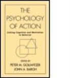 Gollwitzer, Gollwitzer, John A Bargh, John A (PhD Bargh, John A. Bargh, John A. (Yale University Bargh... - The Psychology of Action
