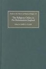 James G. Clark, James G. Clark - The Religious Orders in Pre-Reformation England