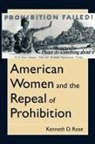 Kenneth D Rose, Kenneth D. Rose, Stanford Shaw - American Women and the Repeal of Prohibition