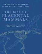 Kenneth D. Rose, Kenneth D. (EDT)/ Archibald Rose, Kenneth D. (Professor of Anatomy Rose, Kenneth D. Archibald Rose, J David Archibald, J. David Archibald... - Rise of Placental Mammals