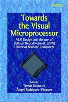 Ángel Rodríguez-Vázquez, Tamás Roska, Tamas (Hungarian Academy of Sciences and Pa Roska, Tamas Rodriguez-Vazquez Roska, ROSKA TAMAS RODRIGUEZ VAZQUEZ AN, &amp;Aacute Ngel Rodr&amp;iacute Guez-Vazquez... - Towards the Visual Microprocessor