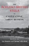 Edited by Eric Hostetter and Thomas Nobl, Eric Hostetter, Eric Robert Hostetter, Thomas Howe, Thomas Noble Howe - The Romano-British Villa at Castle Copse, Great Bedwyn