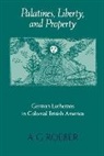 A. G. Roeber, A. G. (Pennsylvania State University) Roeber, Roeber A. G. - Palatines, Liberty, and Property