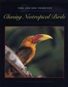 Bob Thornton, Bob Thornton Thornton, Bob/ Thornton Thornton, Vera Thornton - Chasing Neotropical Birds