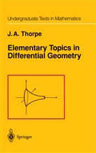 J A Thorpe, J. A. Thorpe, John A. Thorpe - Elementary Topics in Differential Geometry