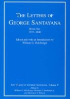 George Santayana, George (Chancellor's Professor of History) Santayana, George/ Holzberger Santayana, William G. Holzberger, Herman J. Saatkamp Jr, Herman J. Saatkamp Jr.... - Letters of George Santayana, Book Six, 1937-1940