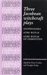 Peter Corbin, Thomas Dekker, John Ford, John Marston, Thomas Middleton, William Rowley... - Three Jacobean Witchcraft Plays
