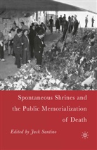 J Santino, J. Santino, Jack Santino, Jack Santino - Spontaneous Shrines and Public Memorializations of Death