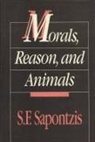 S. Sapontzis, S. F Sapontzis, S. F. Sapontzis, Steve F. Sapontzis, Steven F. Sapontzis - Morals, Reason and Animals
