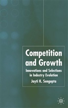 J K Sengupta, J. K. Sengupta, Jati K. Sengupta, Jatikumar Sengupta - Competition and Growth