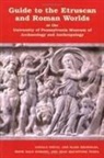 Marshall J. Becker, Ann Blair Brownlee, Irene Bald Romano, Jean MacIntosh Turfa, University Of Pennsylvania, Donald White... - Guide to the Etruscan and Roman Worlds at the University of Pennsylvania Museum of Archaeology and Anthropology