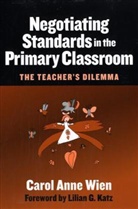C.A. Wien, Carol A. Wien, Carol Anne Wien, Carol Anne/ Katz Wien, Leslie R Williams - Negotiating Standards in the Primary Classroom