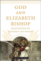 C Walker, C. Walker, Cheryl Walker - God and Elizabeth Bishop
