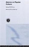 Robert W. Witkin, WITKIN ROBERT W, Witkin Robert W. - Adorno on Popular Culture