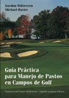 Bavier, Michael Bavier, L. B. McCarry, Witteveen, G Witteveen, Gordon Witteveen... - Guia Practica Para Manejo De Pastos En Campos De Golf