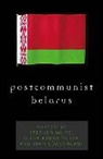 Elena Korosteleva, Stephen White, Stephen K. Korosteleva White, Stephen Korosteleva White, Elena Korosteleva, John Lowenhardt... - Postcommunist Belarus