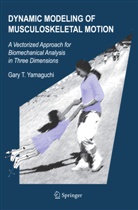 Gary T. Yamaguchi, Gary Tad Yamaguchi - Dynamic Modeling of Musculoskeletal Motion