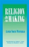 Alfred N. Whitehead, Alfred North Whitehead, Alfred North Jones Whitehead - Religion in the Making