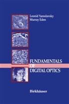 Murray Eden, Leoni Yaroslavsky, Leonid Yaroslavsky, Leonid P. Yaroslavsky - Fundamentals of Digital Optics