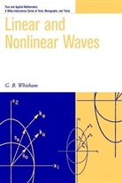 Whitham, G. B. Whitham, G.b. Whitham, Gerald B Whitham, Gerald B. Whitham, Gerald Beresford Whitham... - Linear and Nonlinear Waves