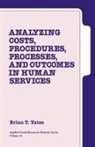 Brian T. Yates, Brian T. Yates - Analyzing Costs, Procedures, Processes, and Outcomes in Human Services