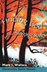 Mark Wallace, Mark I Wallace, Mark I. Wallace - Finding God In The Singing River