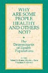 Barer, Morris L. Barer, G.robert Marmor Evans, Robert G. Evans, Theodore R. Marmor, Morris Barer... - Why Are Some People Healthy and Others Not?