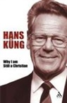 Hans Kung, Hans/ Hughes Kung, Hans Küng - Why I am Still a Christian