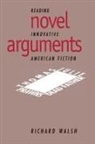Richard Walsh, Albert Gelpi, Ross Posnock - Novel Arguments