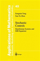 Jiongmi Yong, Jiongmin Yong, Yong Jiongmin, Xun Yu Zhou, Zhou Xun Yu - Stochastic Controls